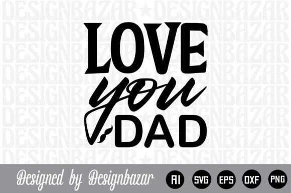 Love You Dad Graphics: A Versatile Design Asset for Crafts and Creative Brands