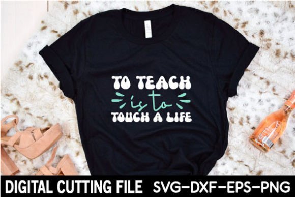 To Teach is to Touch a Life SVG: A Freebie Graphic for Commercial Use